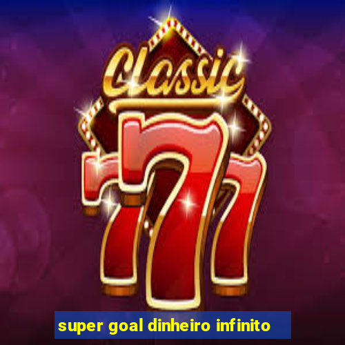 super goal dinheiro infinito